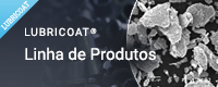 LUBRICOAT® Linha de Produtos