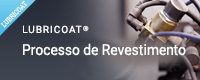 LUBRICOAT® Processo de Revestimento